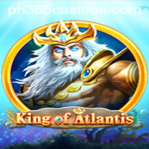 Discover the Adventure of KingofAtlantis in the World of PH 365 Casino