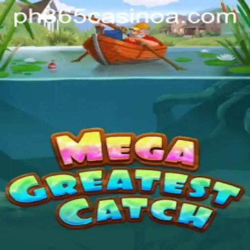 Discover the Excitement of MegaGreatestCatch at PH 365 Casino