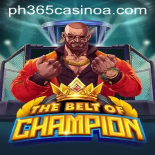 TheBeltOfChampion: A Fascinating Journey into the World of PH 365 Casino